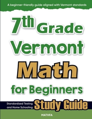 7th Grade Vermont Math for Beginners: Standardized Testing and Home Schooling Study Guide by Eslamian, Hamid