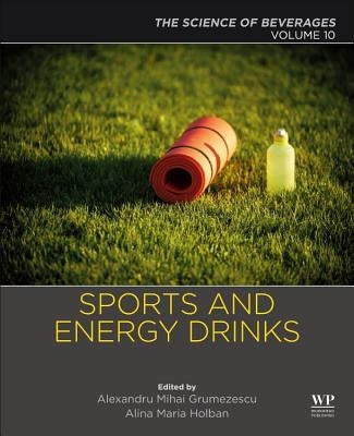 Sports and Energy Drinks: Volume 10: The Science of Beverages by Grumezescu, Alexandru