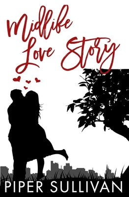 Midlife Love Story: A Later in Life Grumpy Romance by Sullivan, Piper