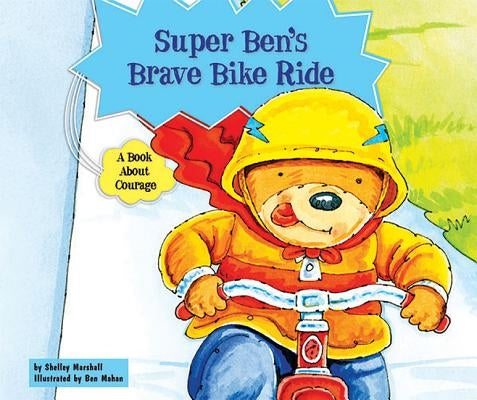 Super Ben's Brave Bike Ride: A Book about Courage by Marshall, Shelley