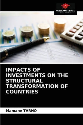 Impacts of Investments on the Structural Transformation of Countries by Tarno, Mamane