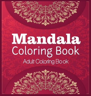 Mandala Coloring Book Adult Coloring Book: Coloring Book For Relaxation Mandala Coloring Hardcover by Liram, Ane
