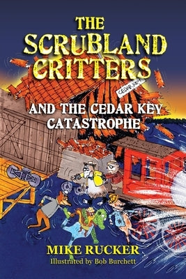 The Scrubland Critters and the Cedar Key Catastrophe by Rucker, Mike