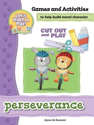Perseverance - Games and Activities: Games and Activities to Help Build Moral Character by De Bezenac, Agnes