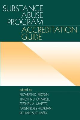 Substance Abuse Program Accreditation Guide by Boies-Hickman, Karen