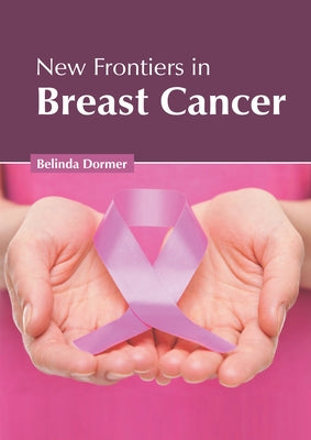 New Frontiers in Breast Cancer by Dormer, Belinda