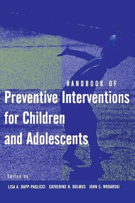 Handbook of Preventive Interventions for Children and Adolescents by Rapp-Paglicci, Lisa A.