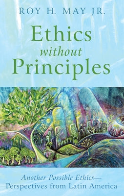 Ethics without Principles by May, Roy H., Jr.