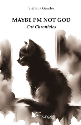 Maybe I'm not God: Cat Chronicles by Gastaldi, Chiara