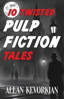 10 Twisted Pulp Fiction Tales by Kevorkian, Allan