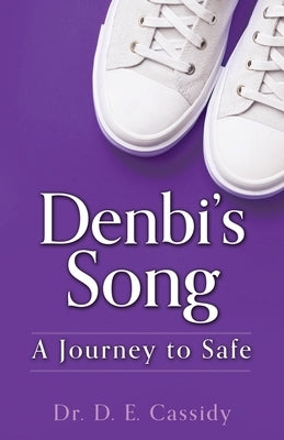Denbi's Song: A Journey to Safe by Cassidy, D. E.