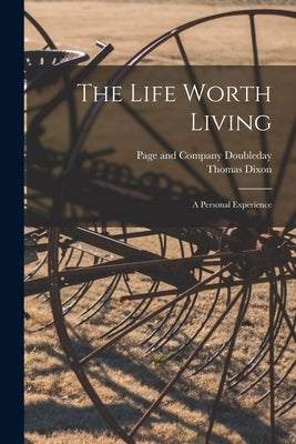 The Life Worth Living: A Personal Experience by Dixon, Thomas