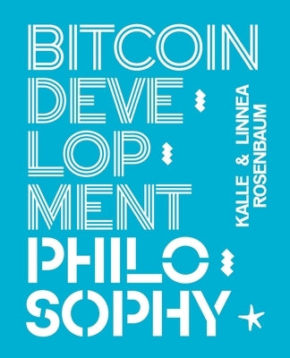 Bitcoin Development Philosophy by Rosenbaum, Linnéa