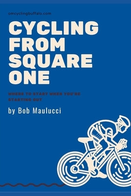 Cycling from Square One: How to be fit and fabulous on the bike by Maulucci, Bob