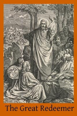 The Great Redeemer: A Course of Sermons on the Passion and Death of Christ by Hermenegild Tosf, Brother