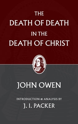 The Death of Death in the Death of Christ by Owen, John