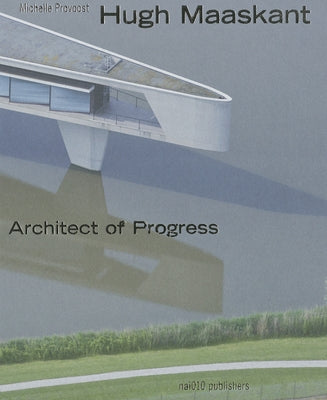 Hugh Maaskant: Architect of Progress by Maaskant, Hugh