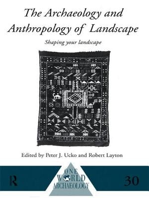 The Archaeology and Anthropology of Landscape: Shaping Your Landscape by Layton, Robert