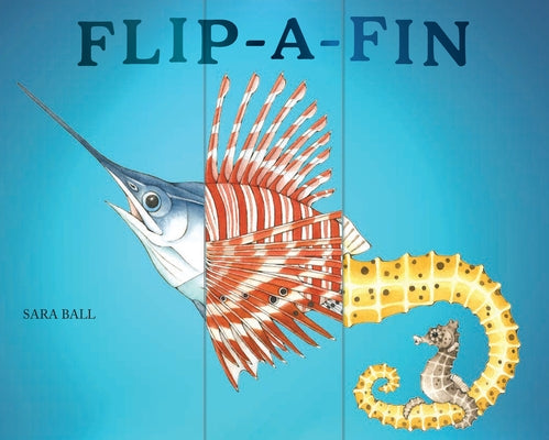 Flip-A-Fin: Make Your Own Wacky Sea Creature! (Mix-And-Match Board Books) by Ball, Sara