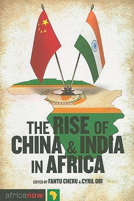 The Rise of China and India in Africa: Challenges, Opportunities and Critical Interventions by Keet, Dot