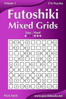 Futoshiki Mixed Grids - Easy to Hard - Volume 1 - 276 Puzzles by Snels, Nick