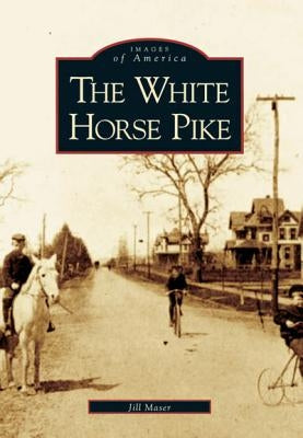 The White Horse Pike by Maser, Jill
