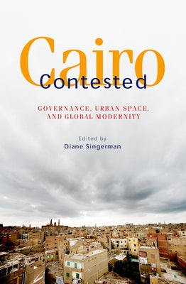 Cairo Contested: Governance, Urban Space, and Global Modernity by Singerman, Diane