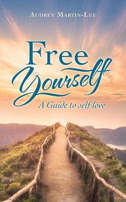 Free Yourself: A Guide to Self Love by Martin-Lee, Audrey