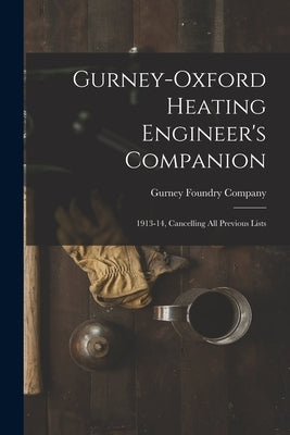 Gurney-Oxford Heating Engineer's Companion [microform]: 1913-14, Cancelling All Previous Lists by Gurney Foundry Company