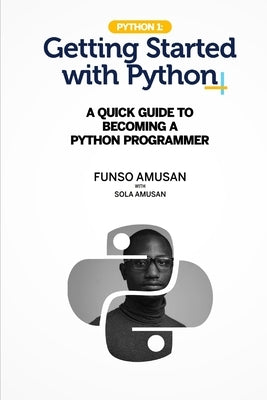 Getting Started with Python Programming by Amusan, Olusola