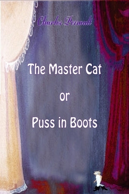 The Master Cat or Puss in Boots by Perrault, Charles