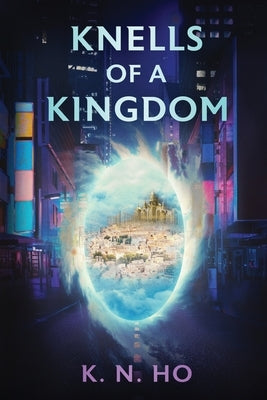 Knells of a Kingdom by Ho, K. N.