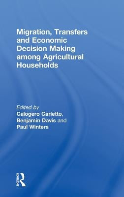Migration, Transfers and Economic Decision Making among Agricultural Households by Carletto, Calogero