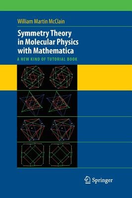 Symmetry Theory in Molecular Physics with Mathematica: A New Kind of Tutorial Book by McClain, William