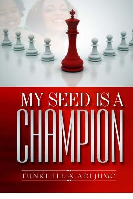 My seed is a Champion! by Felix-Adejumo, Funke