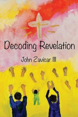 Decoding Revelation by Zavicar, John