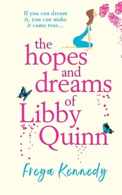 The Hopes And Dreams Of Libby Quinn by Kennedy, Freya
