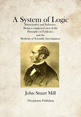 A System of Logic by Mill, John Stuart