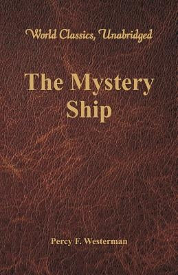 The Mystery Ship (World Classics, Unabridged) by Westerman, Percy F.