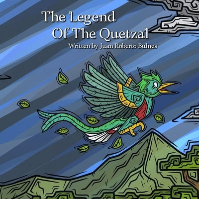 The Legend Of The Quetzal by Bulnes, Juan Roberto