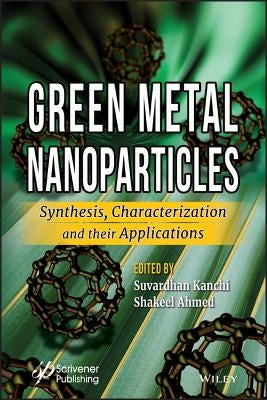 Green Metal Nanoparticles: Synthesis, Characterization and Their Applications by Kanchi, Suvardhan