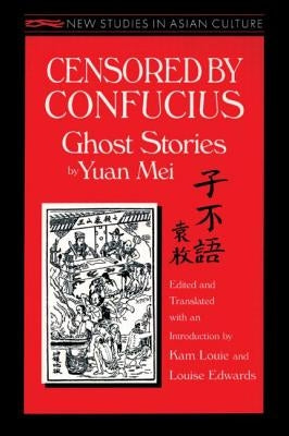 Censored by Confucius: Ghost Stories by Yuan Mei by Mei, Yuan