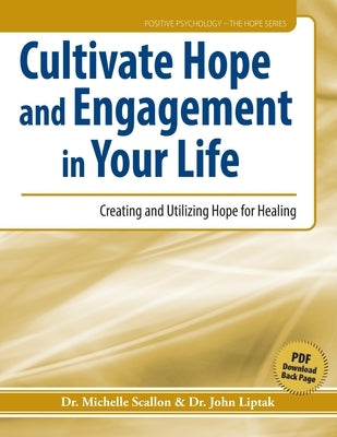 Cultivate Hope and Engagement in Your Life: Creating and Utilizing Hope for Healing by Scallon, Michelle J.