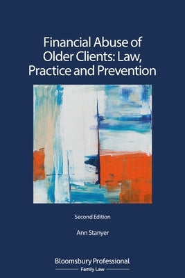 Financial Abuse of Older Clients: Law, Practice and Prevention by Stanyer, Ann