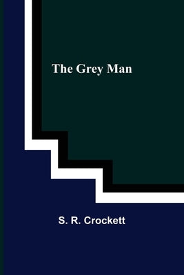 The Grey Man by R. Crockett, S.