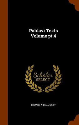 Pahlavi Texts Volume pt.4 by West, Edward William