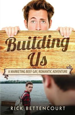 Building Us: A Gay Romantic Comedy and Adventure by Bettencourt, Rick