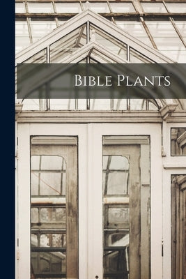Bible Plants by Anonymous