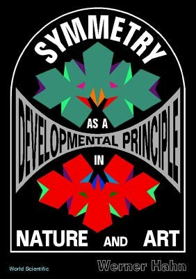 Symmetry as a Developmental Principle in Nature and Art by Hahn, Werner