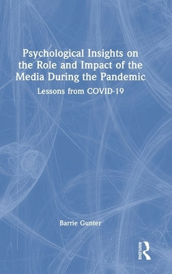 Psychological Insights on the Role and Impact of the Media During the Pandemic: Lessons from Covid-19 by Gunter, Barrie